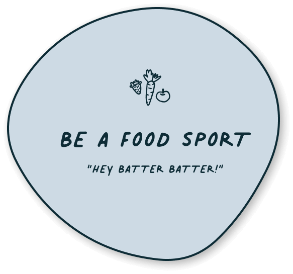 Button for kids food activity: Be a Food Sport (Hey Batter Batter)