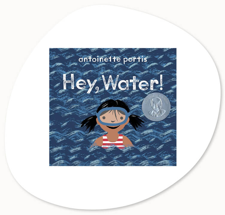 Book suggestion related to water activities for kids: Hey, Water! by Antoinette Portis
